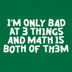 I'm Only Bad At 3 Things Math Is Both Of Them