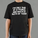 I'm Only Bad At 3 Things Math Is Both Of Them