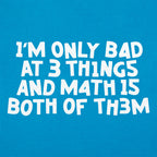 I'm Only Bad At 3 Things Math Is Both Of Them