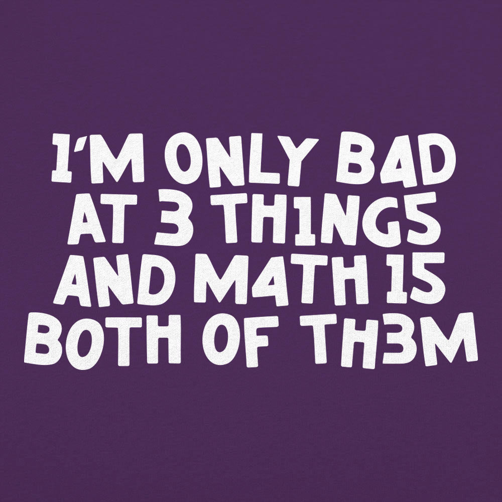 I'm Only Bad At 3 Things Math Is Both Of Them