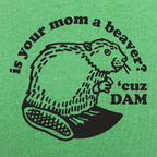 Is Your Mom a Beaver Cuz Dam Joke