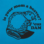 Is Your Mom a Beaver Cuz Dam Joke