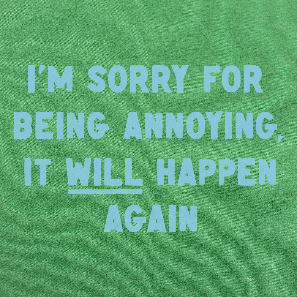 I'm Sorry for Being Annoying. It Will Happen Again
