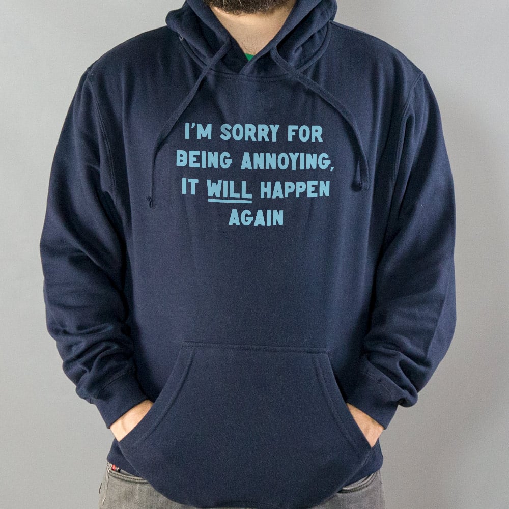 I'm Sorry for Being Annoying. It Will Happen Again