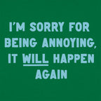 I'm Sorry for Being Annoying. It Will Happen Again