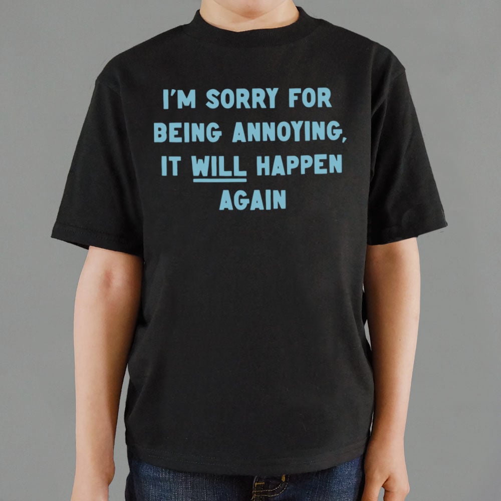 I'm Sorry for Being Annoying. It Will Happen Again