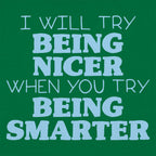 I Will Try Being Nicer When You Try Being Smarter