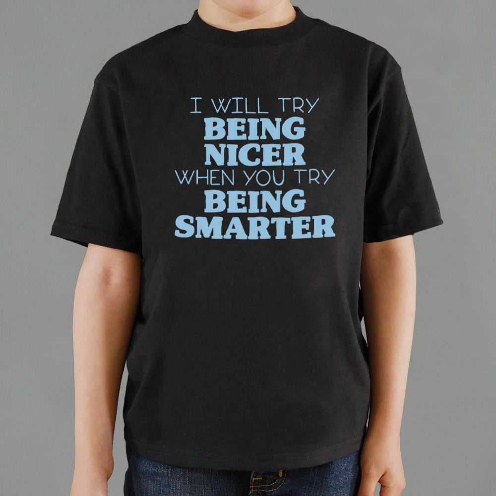 I Will Try Being Nicer When You Try Being Smarter