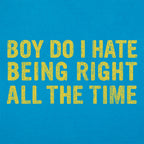 Boy Do I Hate Being Right All The Time