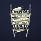 Be Kind for Everyone You Meet Is Fighting a Hard Battle