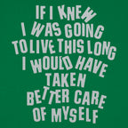 If I Knew I Was Going to Live This Long. Better Care of Myself Quote