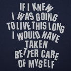 If I Knew I Was Going to Live This Long. Better Care of Myself Quote