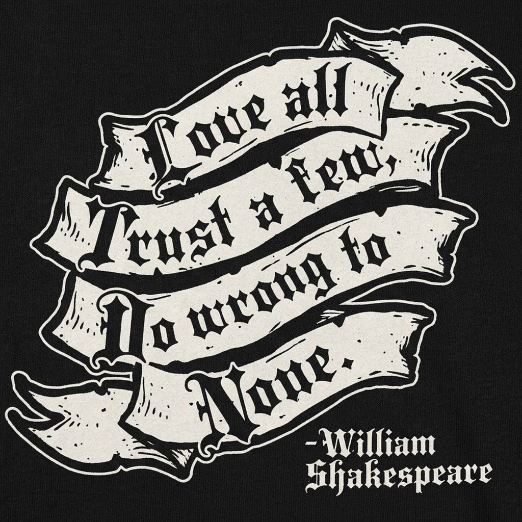 Shakespeare Quote. Love All. Trust a Few. Do Wrong to None