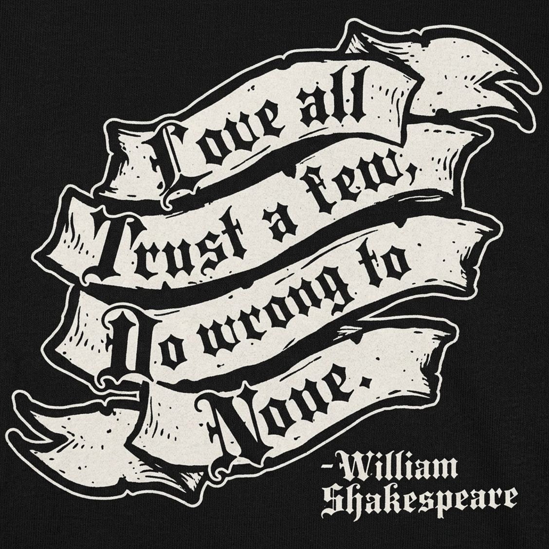 Shakespeare Quote. Love All. Trust a Few. Do Wrong to None
