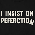 I Insist On Peferction Misspelled Perfection Joke