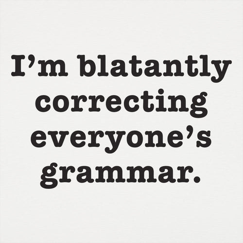 I'm Blatantly Correcting Everyone's Grammar
