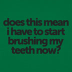 Does This Mean I Have to Start Brushing My Teeth Now