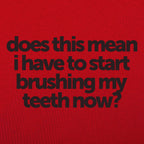 Does This Mean I Have to Start Brushing My Teeth Now