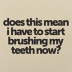 Does This Mean I Have to Start Brushing My Teeth Now