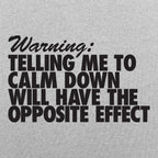 Warning Telling Me to Calm Down Will Have the Opposite Effect