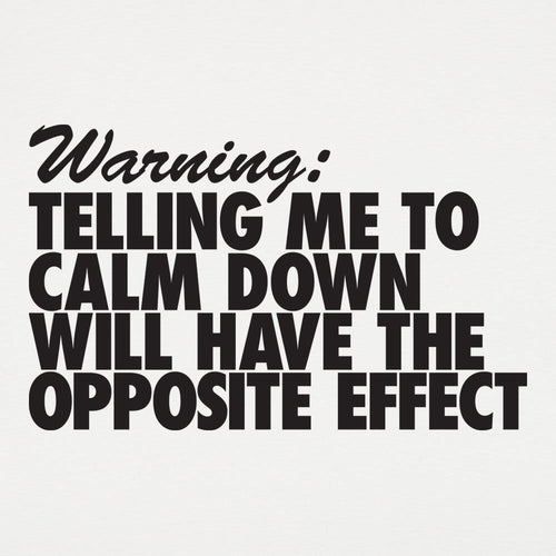 Warning Telling Me to Calm Down Will Have the Opposite Effect