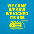 We Came We Saw We Kicked Its Ass