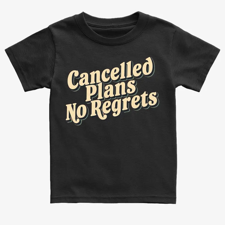 Cancelled Plans. No Regrets Tee