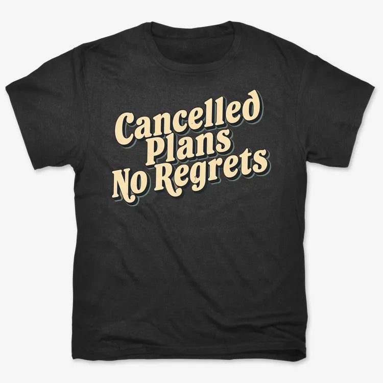 Cancelled Plans. No Regrets Tee