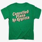 Cancelled Plans. No Regrets Tee