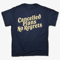 Cancelled Plans. No Regrets Tee