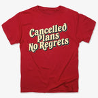 Cancelled Plans. No Regrets Tee