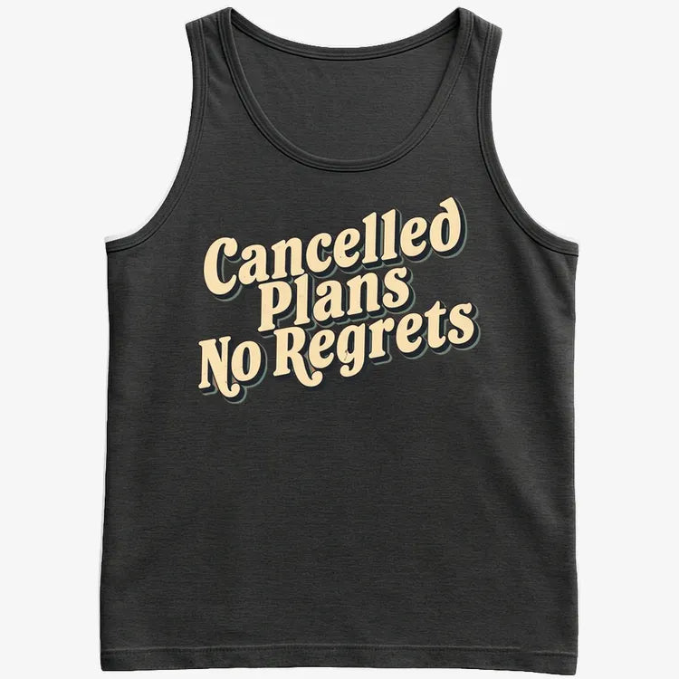 Cancelled Plans. No Regrets Tee