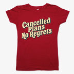 Cancelled Plans. No Regrets Tee