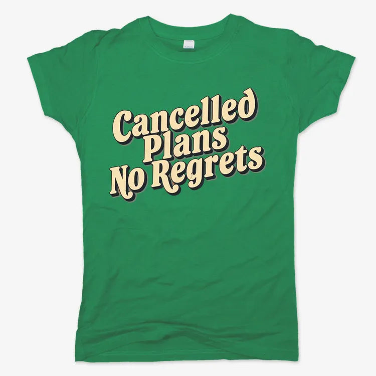 Cancelled Plans. No Regrets Tee