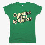 Cancelled Plans. No Regrets Tee