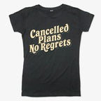 Cancelled Plans. No Regrets Tee