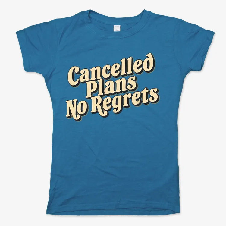 Cancelled Plans. No Regrets Tee