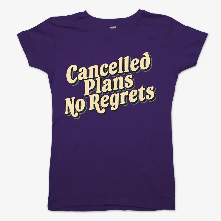 Cancelled Plans. No Regrets Tee