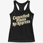 Cancelled Plans. No Regrets Tee
