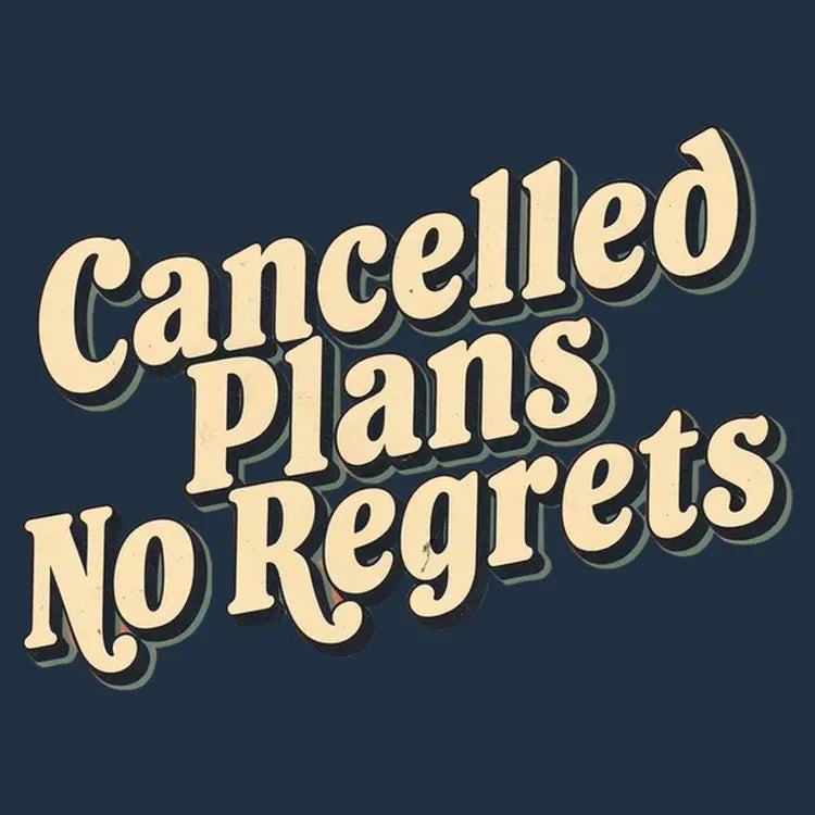 Cancelled Plans. No Regrets Tee