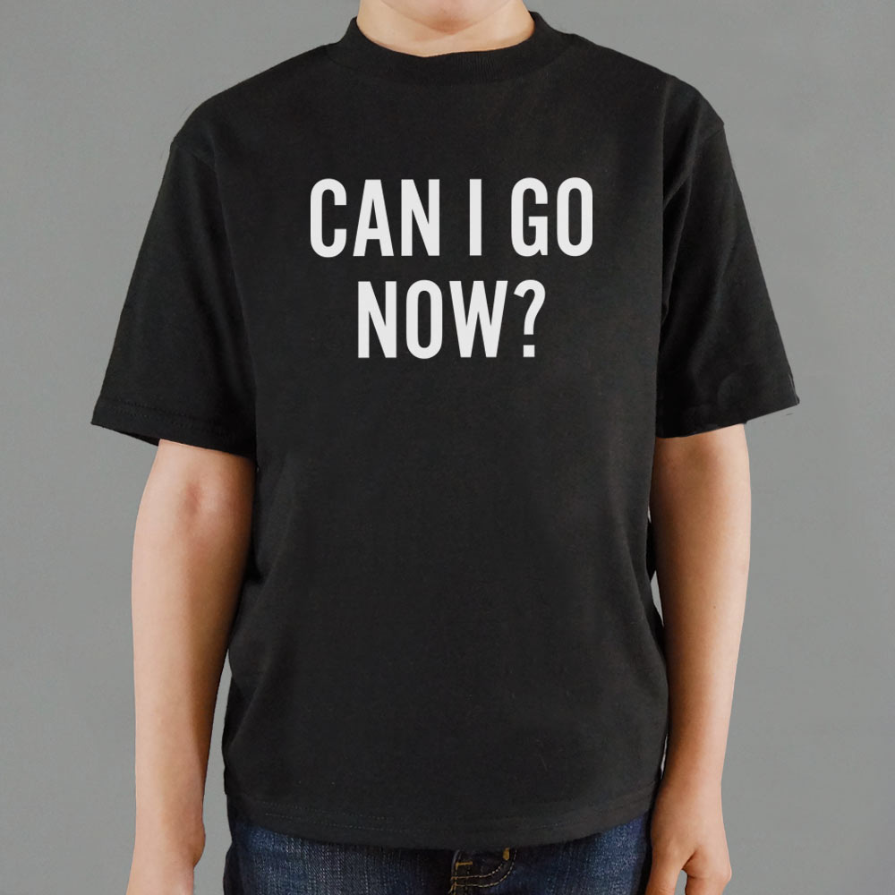 Can I Go Now? Sarcastic Quote