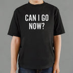 Can I Go Now? Sarcastic Quote