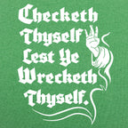 Checketh Thyself Lest Ye Wrecketh Thyself