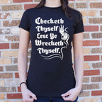 Checketh Thyself Lest Ye Wrecketh Thyself