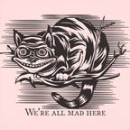Cheshire Cat Madness - We're All Mad Here