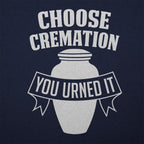 Choose Cremation You Urned It Funera Pun
