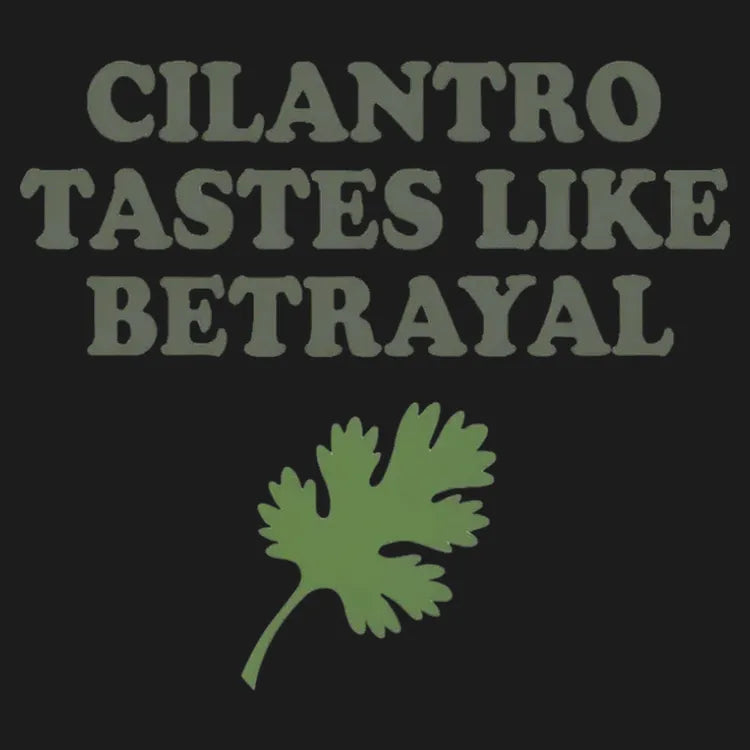 Cilantro Tastes Like Betrayal