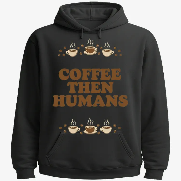 Coffee First. Humans Later Tee