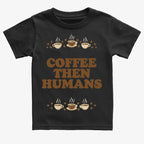 Coffee First. Humans Later Tee