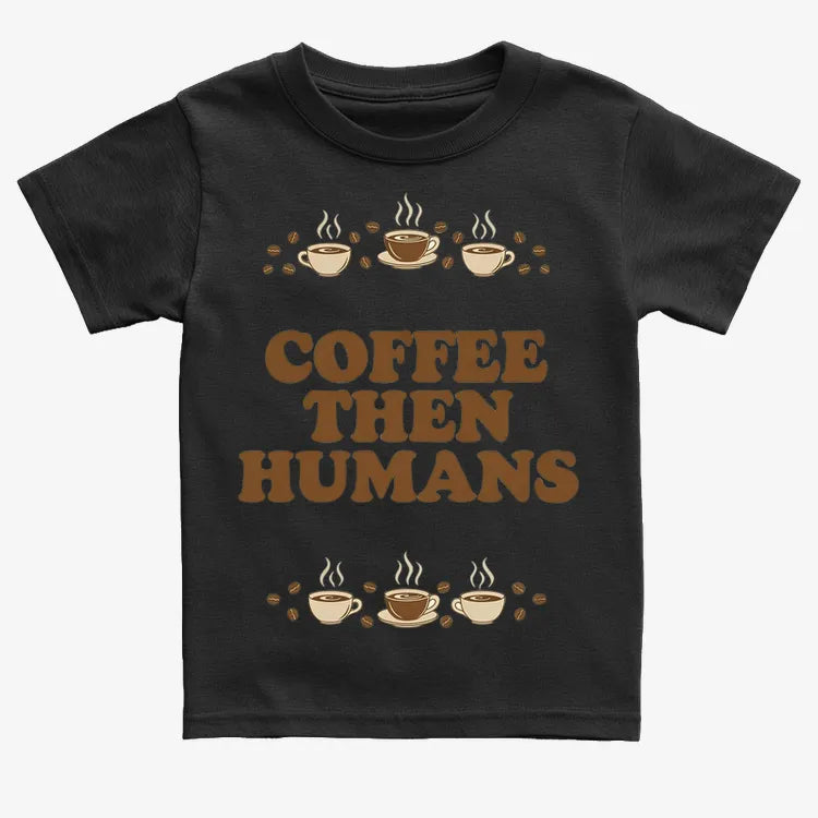Coffee First. Humans Later Tee